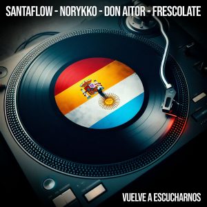 Vuelve a escucharnos: Santaflow, Don Aitor, Frescolate, Norykko – Vuelve a escucharnos